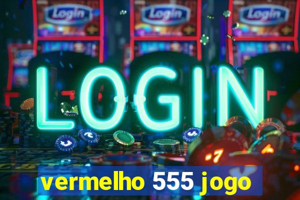 vermelho 555 jogo